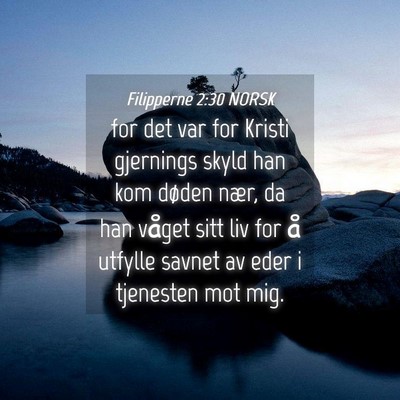 Picture 04 - Filipperne 2:30 NORSK - for det var for Kristi gjernings skyld han kom - Bible Verse Picture