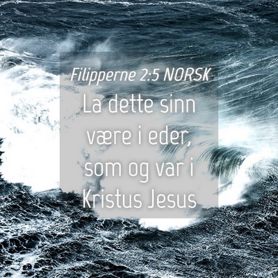 Picture 04 - Filipperne 2:5 NORSK - La dette sinn være i eder, som og var i Kristus - Bible Verse Picture