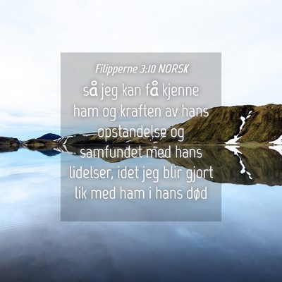 Picture 04 - Filipperne 3:10 NORSK - så jeg kan få kjenne ham og kraften av hans - Bible Verse Picture