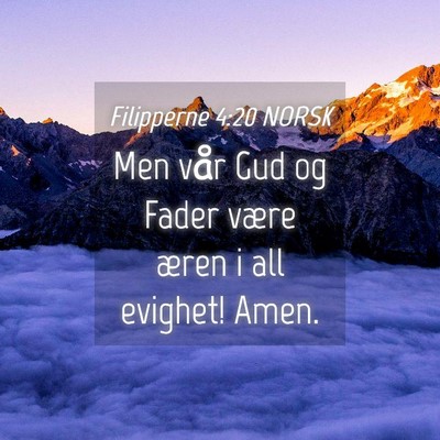 Picture 04 - Filipperne 4:20 NORSK - Men vår Gud og Fader være æren i all evighet! - Bible Verse Picture