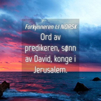 Picture 04 - Forkynneren 1:1 NORSK - Ord av predikeren, sønn av David, konge i - Bible Verse Picture
