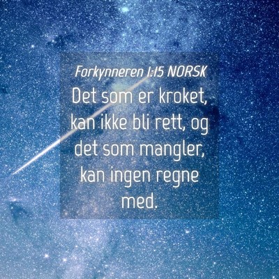 Picture 04 - Forkynneren 1:15 NORSK - Det som er kroket, kan ikke bli rett, og det som - Bible Verse Picture