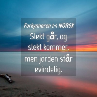 Picture 04 - Forkynneren 1:4 NORSK - Slekt går, og slekt kommer, men jorden står - Bible Verse Picture