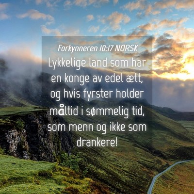 Picture 04 - Forkynneren 10:17 NORSK - Lykkelige land som har en konge av edel ætt, og - Bible Verse Picture