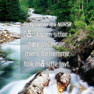 Picture 04 - Forkynneren 10:6 NORSK - Dårskapen sitter i høie stillinger, mens - Bible Verse Picture