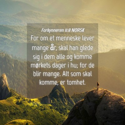 Picture 04 - Forkynneren 11:8 NORSK - For om et menneske lever mange år, skal han - Bible Verse Picture