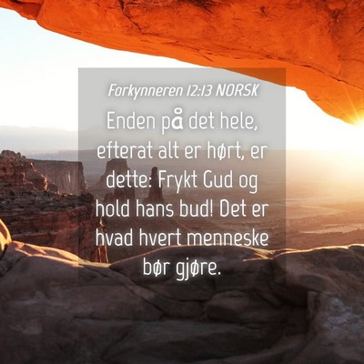 Picture 04 - Forkynneren 12:13 NORSK - Enden på det hele, efterat alt er hørt, er - Bible Verse Picture