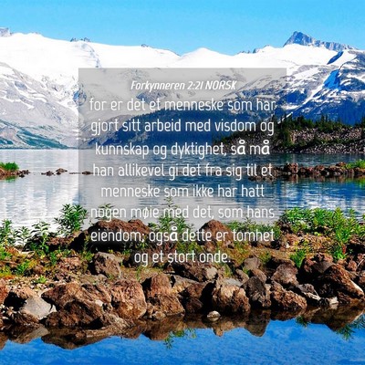 Picture 04 - Forkynneren 2:21 NORSK - for er det et menneske som har gjort sitt arbeid - Bible Verse Picture