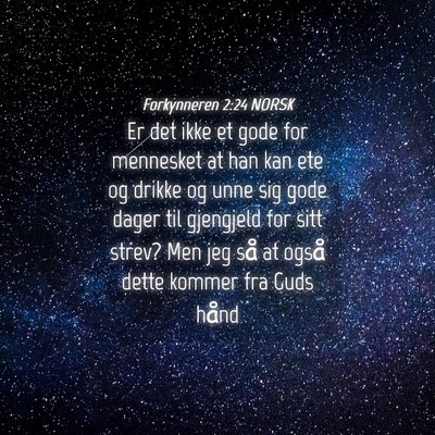 Picture 04 - Forkynneren 2:24 NORSK - Er det ikke et gode for mennesket at han kan ete - Bible Verse Picture