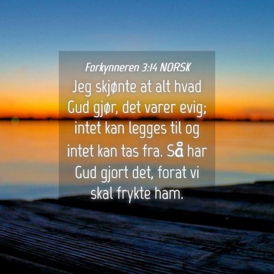 Picture 04 - Forkynneren 3:14 NORSK - Jeg skjønte at alt hvad Gud gjør, det varer - Bible Verse Picture