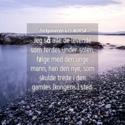 Picture 04 - Forkynneren 4:15 NORSK - Jeg så alle de levende som ferdes under solen, - Bible Verse Picture