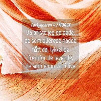Picture 04 - Forkynneren 4:2 NORSK - Da priste jeg de døde, de som allerede hadde - Bible Verse Picture