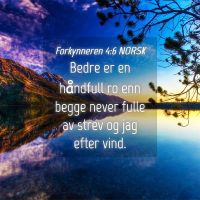 Picture 04 - Forkynneren 4:6 NORSK - Bedre er en håndfull ro enn begge never fulle av - Bible Verse Picture