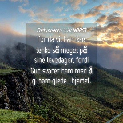 Picture 04 - Forkynneren 5:20 NORSK - for da vil han ikke tenke så meget på sine - Bible Verse Picture