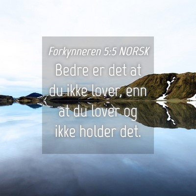 Picture 04 - Forkynneren 5:5 NORSK - Bedre er det at du ikke lover, enn at du lover og - Bible Verse Picture