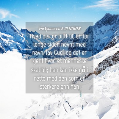 Picture 04 - Forkynneren 6:10 NORSK - Hvad der er blitt til, er for lenge siden nevnt - Bible Verse Picture