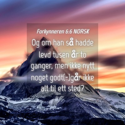 Picture 04 - Forkynneren 6:6 NORSK - Og om han så hadde levd tusen år to ganger, men - Bible Verse Picture