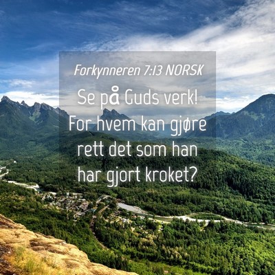 Picture 04 - Forkynneren 7:13 NORSK - Se på Guds verk! For hvem kan gjøre rett det - Bible Verse Picture