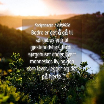 Picture 04 - Forkynneren 7:2 NORSK - Bedre er det å gå til sørgehus enn til - Bible Verse Picture