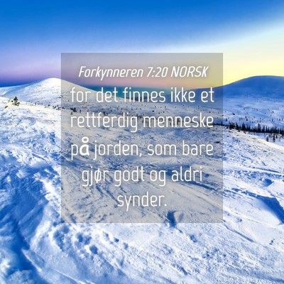 Picture 04 - Forkynneren 7:20 NORSK - for det finnes ikke et rettferdig menneske på - Bible Verse Picture