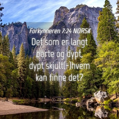 Picture 04 - Forkynneren 7:24 NORSK - Det som er langt borte og dypt, dypt - Bible Verse Picture