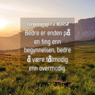 Picture 04 - Forkynneren 7:8 NORSK - Bedre er enden på en ting enn begynnelsen, bedre - Bible Verse Picture