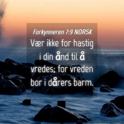 Picture 04 - Forkynneren 7:9 NORSK - Vær ikke for hastig i din ånd til å vredes; - Bible Verse Picture