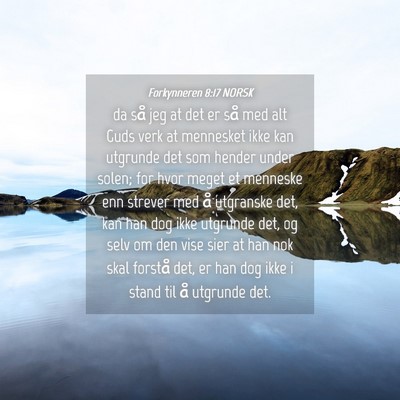 Picture 04 - Forkynneren 8:17 NORSK - da så jeg at det er så med alt Guds verk at - Bible Verse Picture
