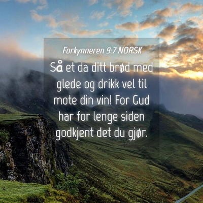 Picture 04 - Forkynneren 9:7 NORSK - Så et da ditt brød med glede og drikk vel til - Bible Verse Picture