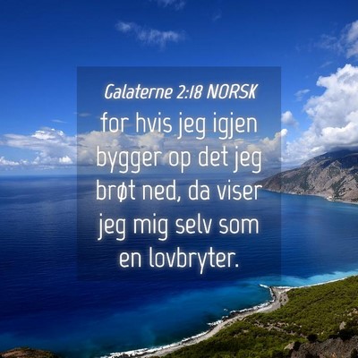 Picture 04 - Galaterne 2:18 NORSK - for hvis jeg igjen bygger op det jeg brøt ned, - Bible Verse Picture
