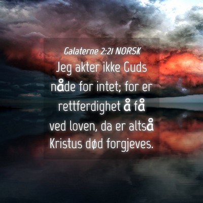 Picture 04 - Galaterne 2:21 NORSK - Jeg akter ikke Guds nåde for intet; for er - Bible Verse Picture