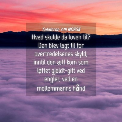 Picture 04 - Galaterne 3:19 NORSK - Hvad skulde da loven til? Den blev lagt til for - Bible Verse Picture