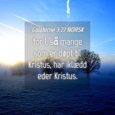Picture 04 - Galaterne 3:27 NORSK - for I, så mange som er døpt til Kristus, har - Bible Verse Picture