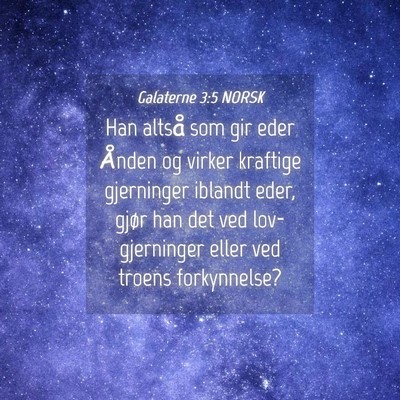 Picture 04 - Galaterne 3:5 NORSK - Han altså som gir eder Ånden og virker kraftige - Bible Verse Picture