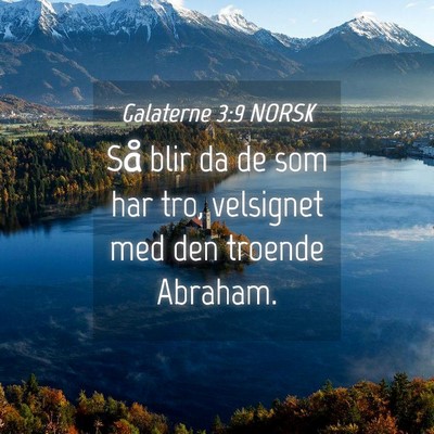 Picture 04 - Galaterne 3:9 NORSK - Så blir da de som har tro, velsignet med den - Bible Verse Picture