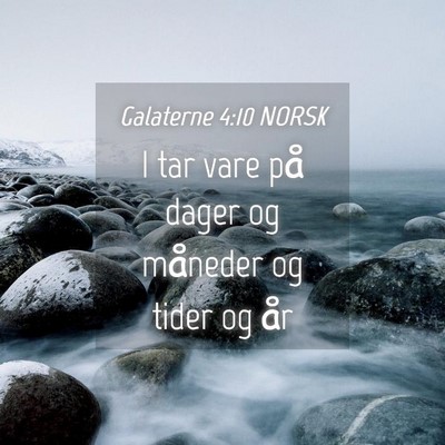 Picture 04 - Galaterne 4:10 NORSK - I tar vare på dager og måneder og tider og - Bible Verse Picture