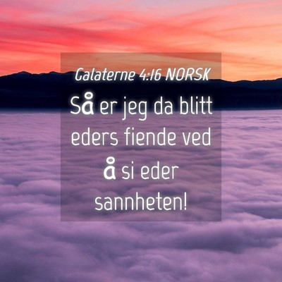 Picture 04 - Galaterne 4:16 NORSK - Så er jeg da blitt eders fiende ved å si eder - Bible Verse Picture