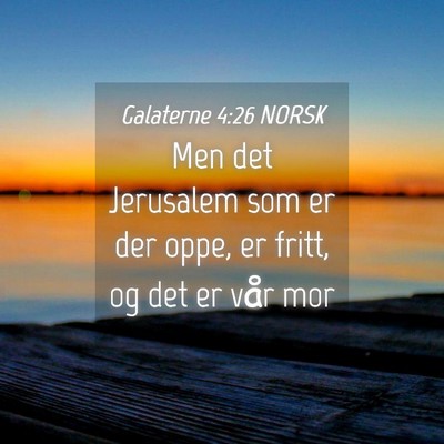 Picture 04 - Galaterne 4:26 NORSK - Men det Jerusalem som er der oppe, er fritt, og - Bible Verse Picture
