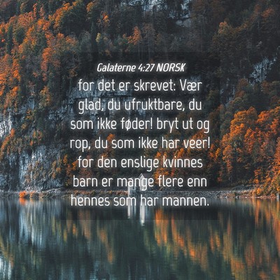 Picture 04 - Galaterne 4:27 NORSK - for det er skrevet: Vær glad, du ufruktbare, du - Bible Verse Picture