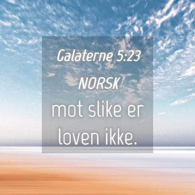 Picture 04 - Galaterne 5:23 NORSK - mot slike er loven - Bible Verse Picture