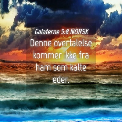 Picture 04 - Galaterne 5:8 NORSK - Denne overtalelse kommer ikke fra ham som kalte - Bible Verse Picture