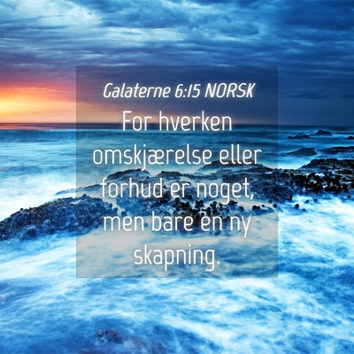 Picture 04 - Galaterne 6:15 NORSK - For hverken omskjærelse eller forhud er noget, - Bible Verse Picture