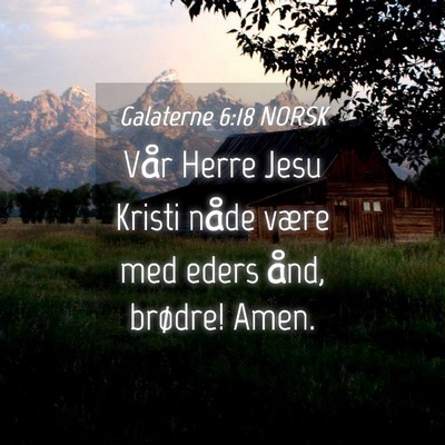 Picture 04 - Galaterne 6:18 NORSK - Vår Herre Jesu Kristi nåde være med eders - Bible Verse Picture