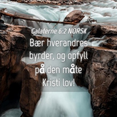 Picture 04 - Galaterne 6:2 NORSK - Bær hverandres byrder, og opfyll på den måte - Bible Verse Picture