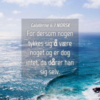Picture 04 - Galaterne 6:3 NORSK - For dersom nogen tykkes sig å være noget og er - Bible Verse Picture