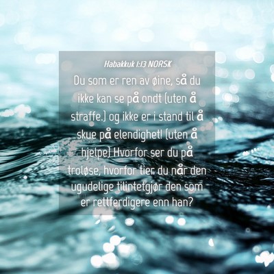 Picture 04 - Habakkuk 1:13 NORSK - Du som er ren av øine, så du ikke kan se på - Bible Verse Picture