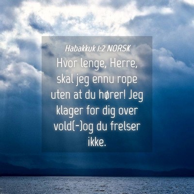 Picture 04 - Habakkuk 1:2 NORSK - Hvor lenge, Herre, skal jeg ennu rope uten at du - Bible Verse Picture