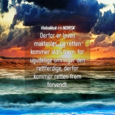 Picture 04 - Habakkuk 1:4 NORSK - Derfor er loven maktesløs, og retten kommer - Bible Verse Picture