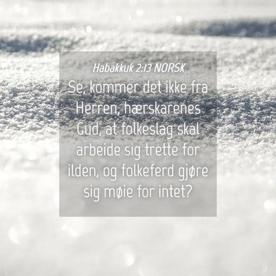 Picture 04 - Habakkuk 2:13 NORSK - Se, kommer det ikke fra Herren, hærskarenes Gud, - Bible Verse Picture