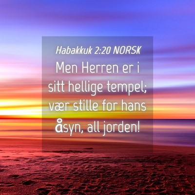 Picture 04 - Habakkuk 2:20 NORSK - Men Herren er i sitt hellige tempel; vær stille - Bible Verse Picture